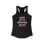 You're just so obsessed with me women's Ideal Racerback Tank