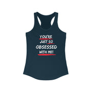 You're just so obsessed with me women's Ideal Racerback Tank