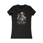 Don't let my dead friends vote in 2024 Women's Favorite Tee