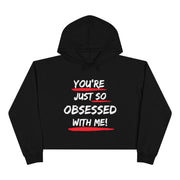 You're just so obsessed with me women's Crop Hoodie