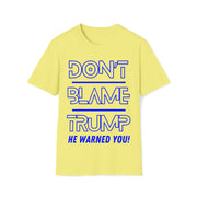 Don't Blame Trump He warned you! Blue Soft style T-Shirt