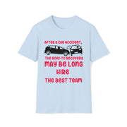 After a car accident, the road to recovery may be long. hire the best team. TEAM (add your law firm or medical center name)  Unisex Softstyle T-Shirt