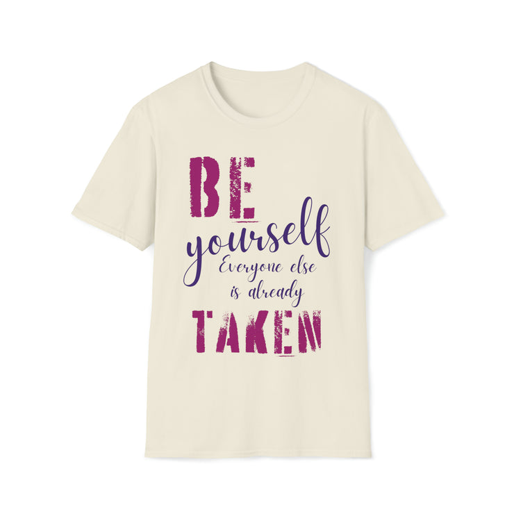 Be yourself everyone else is already taken Unisex Softstyle T-Shirt