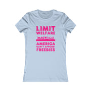 Limit Welfare America can't afford freebies pink Women's Favorite Tee