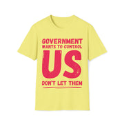 Government wants to control US Don't let them Soft style T-Shirt unisex