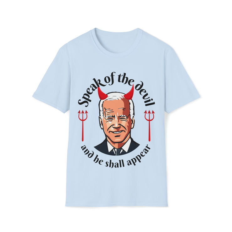 Speak of the devil and he shall appear Biden Unisex Softstyle T-Shirt