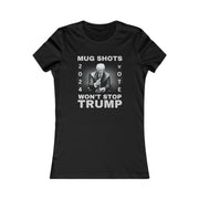 MUG SHOTS won't stop Trump Women's Favorite Tee