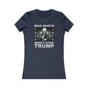 MUG SHOTS won't stop Trump Women's Favorite Tee