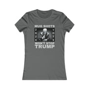 MUG SHOTS won't stop Trump Women's Favorite Tee