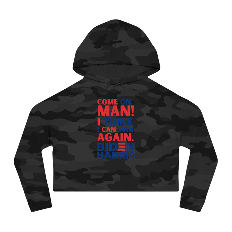 Come on, Man! I think I can win again. Biden Harris women’s Cropped Hooded Sweatshirt