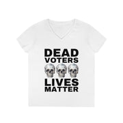 Dead Voters lives Matter ladies' V-Neck T-Shirt