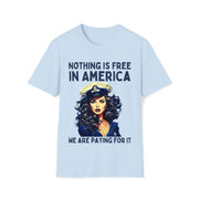 Nothing is free in America, We are paying for it Unisex blue Soft style T-Shirt