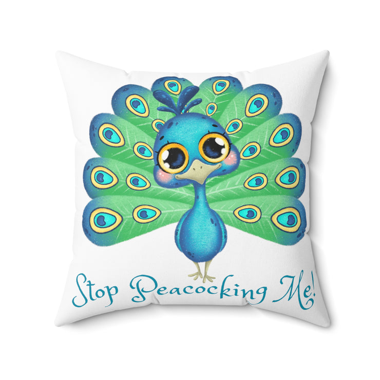 Stop Peacocking Me! White Spun Polyester Square Pillow