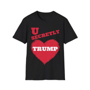 U secretly love Trump Soft style T-Shirt unisex