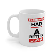 Ex-husband had a better lawyer Ceramic Mug 11oz