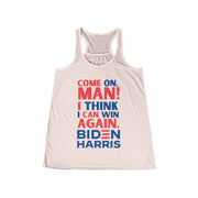 Come on, Man! I think I can win again. Biden Harris women's Flowy Racerback Tank