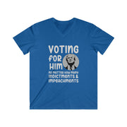 Voting for Him no matter how many indictments & impeachments Men's Fitted V-Neck Short Sleeve Tee