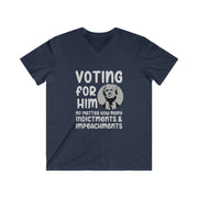 Voting for Him no matter how many indictments & impeachments Men's Fitted V-Neck Short Sleeve Tee