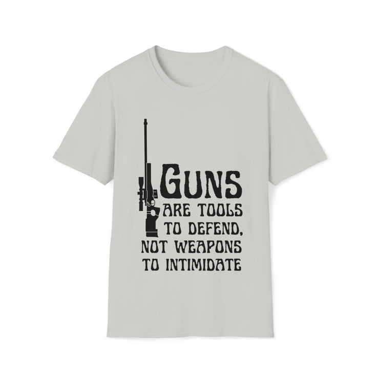 Guns are tools to defend, not weapons to intimidate Unisex Softstyle T-Shirt