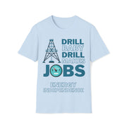 Drill Baby Drill Makes JOBS Energy Independence Unisex blue Soft style T-Shirt