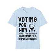 Voting for him no matter how many indictments and impeachments Unisex Softstyle T-Shirt