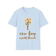 I can buy myself flowers Unisex Softstyle T-Shirt