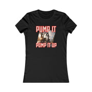 Pump it pump it up oil Women's Favorite Tee