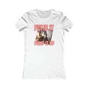 Pump it pump it up oil Women's Favorite Tee