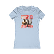 Pump it pump it up oil Women's Favorite Tee