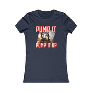 Pump it pump it up oil Women's Favorite Tee