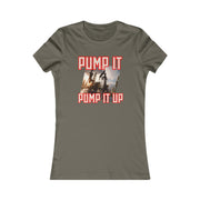 Pump it pump it up oil Women's Favorite Tee