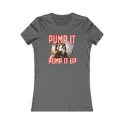 Pump it pump it up oil Women's Favorite Tee