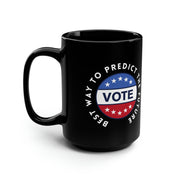 Best way to predict the future VOTE black Mug, 15oz