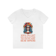 When you can't win an election, you create more dead voters ladies' V-Neck T-Shirt