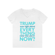 Trump was right about everything How you like it Now? ladies' V-Neck T-Shirt