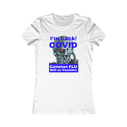 I'm back! COVID Common Flu still on Vacation blue Women's Favorite Tee