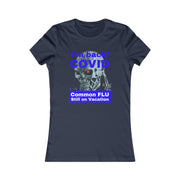 I'm back! COVID Common Flu still on Vacation blue Women's Favorite Tee