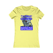 I'm back! COVID Common Flu still on Vacation blue Women's Favorite Tee