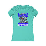 I'm back! COVID Common Flu still on Vacation blue Women's Favorite Tee