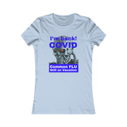 I'm back! COVID Common Flu still on Vacation blue Women's Favorite Tee