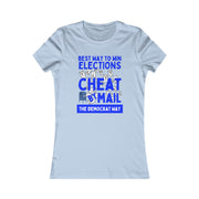 Best way to win elections Cheat by Mail The Democrat Way Women's Favorite Tee