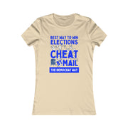 Best way to win elections Cheat by Mail The Democrat Way Women's Favorite Tee