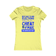 Best way to win elections Cheat by Mail The Democrat Way Women's Favorite Tee