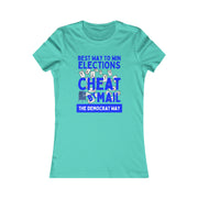 Best way to win elections Cheat by Mail The Democrat Way Women's Favorite Tee