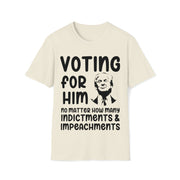 Voting for him no matter how many indictments and impeachments Unisex Softstyle T-Shirt