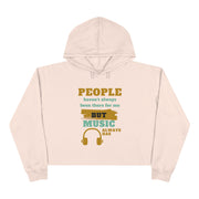 People haven't alway been there for me, but Music always has Crop Hoodie