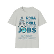 Drill Baby Drill Makes JOBS Energy Independence Unisex blue Soft style T-Shirt