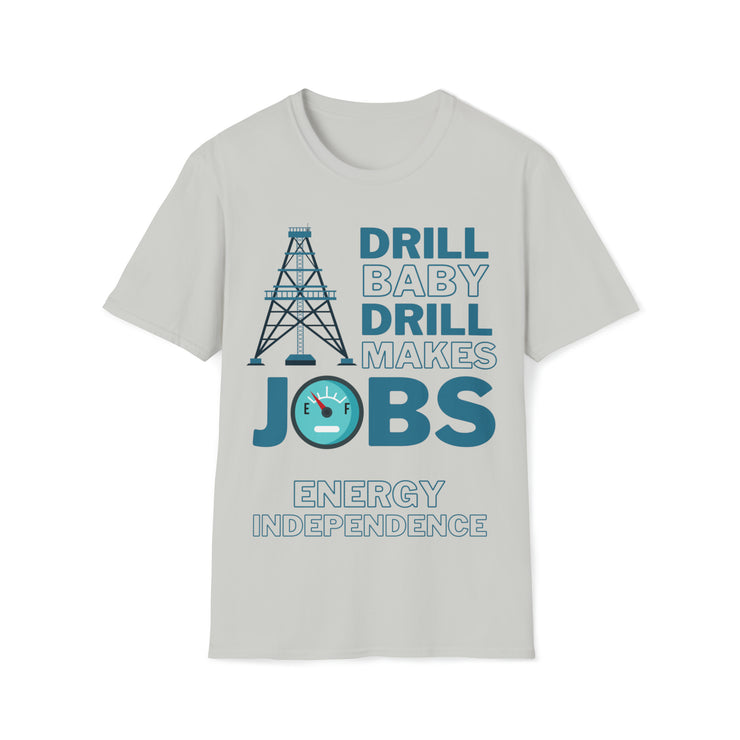 Drill Baby Drill Makes JOBS Energy Independence Unisex blue Soft style T-Shirt