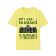 Don't forget to pay your taxes, other governments are depending on it Soft style T-Shirt