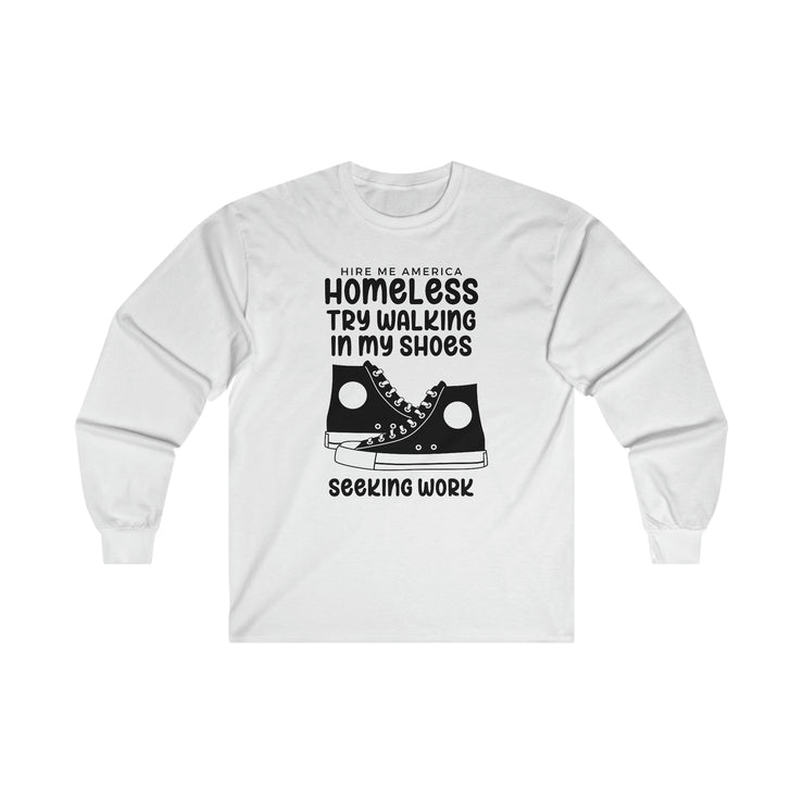 Homeless try walking in my shoes seeking work Ultra Cotton Long Sleeve Tee